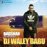 Primary photo for Badshah feat. Aastha Gill: DJ Waley Babu