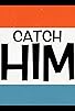Primary photo for Catch Him Primary photo for Catch Him