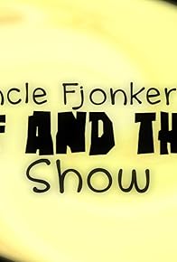 Primary photo for Uncle Fjonker's Stuff and Things Show Primary photo for Uncle Fjonker's Stuff and Things Show