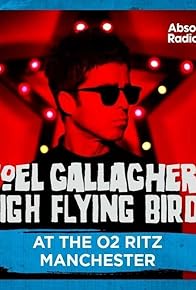 Primary photo for Noel Gallagher's High Flying Birds: Live at the O2 Ritz, Manchester Primary photo for Noel Gallagher's High Flying Birds: Live at the O2 Ritz, Manchester