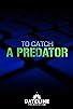 Primary photo for To Catch a Predator Primary photo for To Catch a Predator