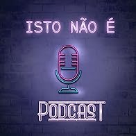 Primary photo for Isto Não É Podcast