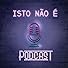 Primary photo for Isto Não É Podcast