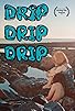 Primary photo for Drip Drip Drip Primary photo for Drip Drip Drip