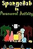 Primary photo for SpongeBob in Paranormal Activity Primary photo for SpongeBob in Paranormal Activity