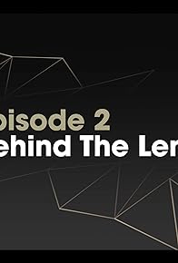 Primary photo for Episode 2: BEHIND THE LENS