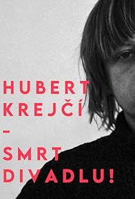 Primary photo for Hubert Krejci - Smrt divadlu! Primary photo for Hubert Krejci - Smrt divadlu!