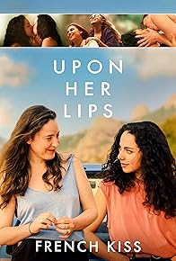 Primary photo for Upon Her Lips: French Kiss Primary photo for Upon Her Lips: French Kiss