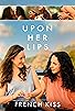 Primary photo for Upon Her Lips: French Kiss Primary photo for Upon Her Lips: French Kiss