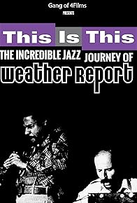 Primary photo for This Is This: The Incredible Journey of Weather Report Primary photo for This Is This: The Incredible Journey of Weather Report