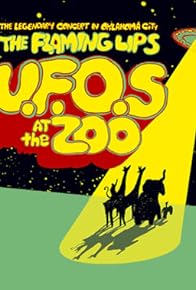 Primary photo for UFOs at the Zoo: The Flaming Lips Live in Oklahoma City Primary photo for UFOs at the Zoo: The Flaming Lips Live in Oklahoma City