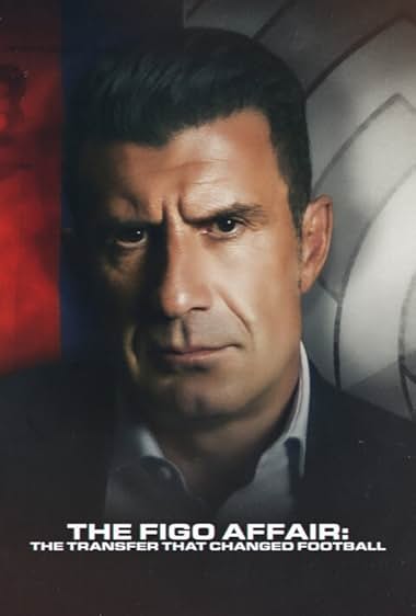 The Figo Affair: The Transfer that Changed Football 2022 movie poster - watch and download free