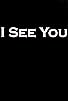 Primary photo for I See You Primary photo for I See You