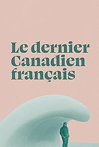 Primary photo for Le dernier Canadien français