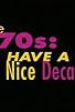 Primary photo for The '70s: Have a Nice Decade Primary photo for The '70s: Have a Nice Decade