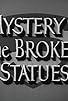 Primary photo for Mystery of the Broken Statues Primary photo for Mystery of the Broken Statues