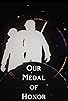 Primary photo for Our Medal of Honor