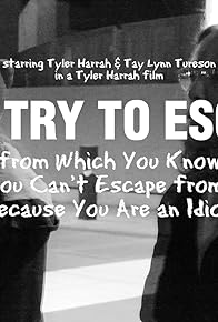 Primary photo for Why Try to Escape from Which You Know You Can't Escape from? Because You Are an Idiot Primary photo for Why Try to Escape from Which You Know You Can't Escape from? Because You Are an Idiot