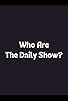Primary photo for Who Are the Daily Show?