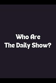 Primary photo for Who Are the Daily Show?
