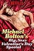 Primary photo for Michael Bolton's Big, Sexy Valentine's Day Special Primary photo for Michael Bolton's Big, Sexy Valentine's Day Special