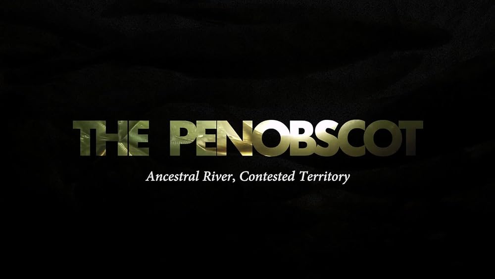 The Penobscot Ancestral River, Contested Territory THE PENOBSCOT