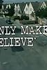 Primary photo for Only Make Believe