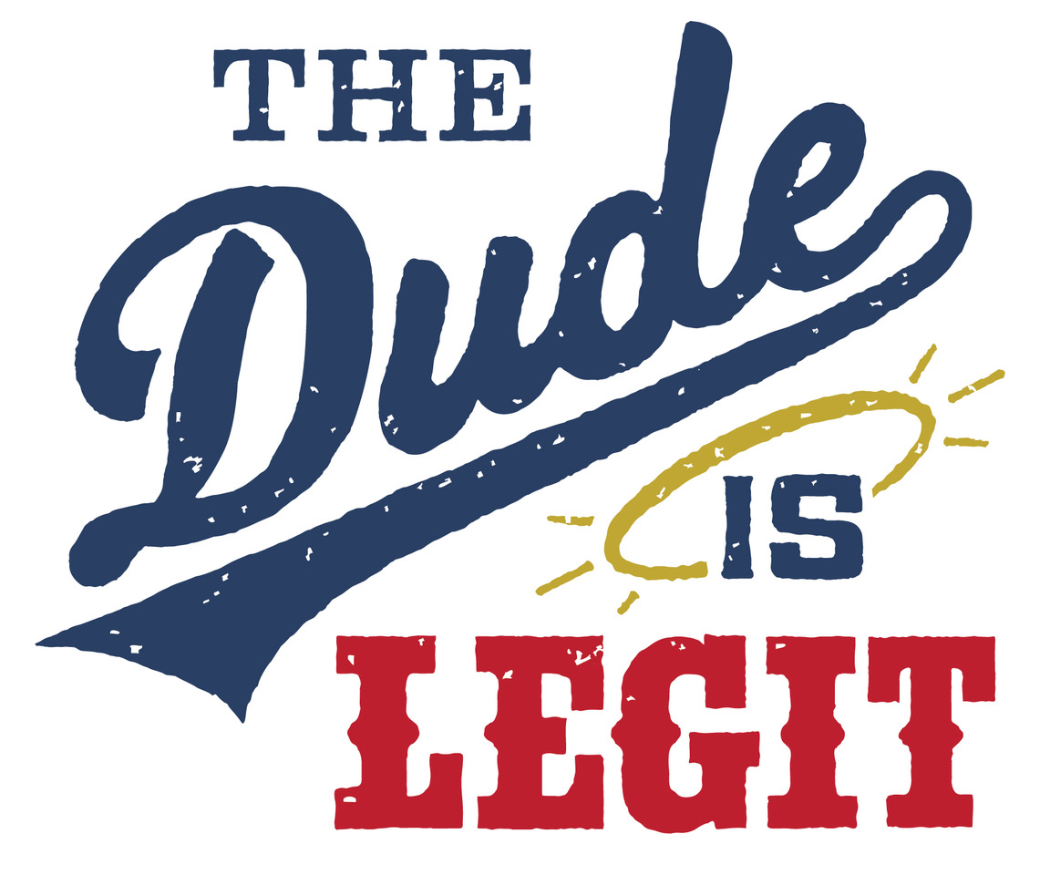 The Dude Is Legit!
