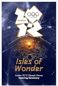 Primary photo for London 2012 Olympic Opening Ceremony: Isles of Wonder Primary photo for London 2012 Olympic Opening Ceremony: Isles of Wonder