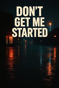 Primary photo for Don't Get Me Started Primary photo for Don't Get Me Started
