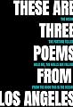 These Are Three Poems from Los Angeles's primary photo