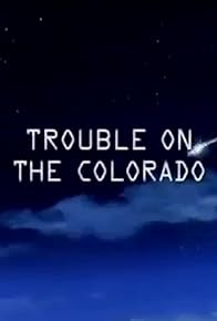 Primary photo for Trouble on the Colorado Primary photo for Trouble on the Colorado