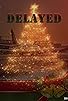 Primary photo for Delayed on Christmas 2017 Primary photo for Delayed on Christmas 2017