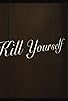 Primary photo for Kill Yourself Primary photo for Kill Yourself