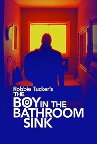 Primary photo for Robbie Tucker's the Boy in the Bathroom Sink Primary photo for Robbie Tucker's the Boy in the Bathroom Sink