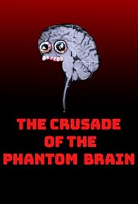 Primary photo for The Crusade of the Phantom Brain Primary photo for The Crusade of the Phantom Brain