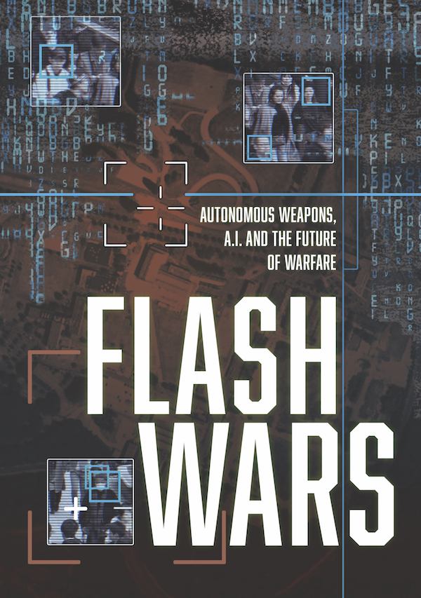 Flash Wars - Autonomous Weapons, A.I. and the Future of Warfare