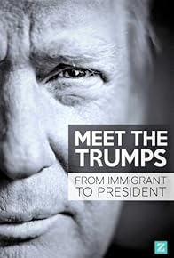 Primary photo for Meet the Trumps: From Immigrant to President Primary photo for Meet the Trumps: From Immigrant to President