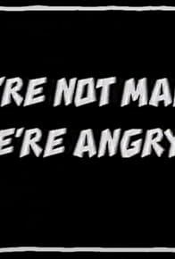 Primary photo for We're Not Mad... We're Angry