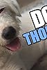Primary photo for Dog Thoughts 17 (Uncensored)