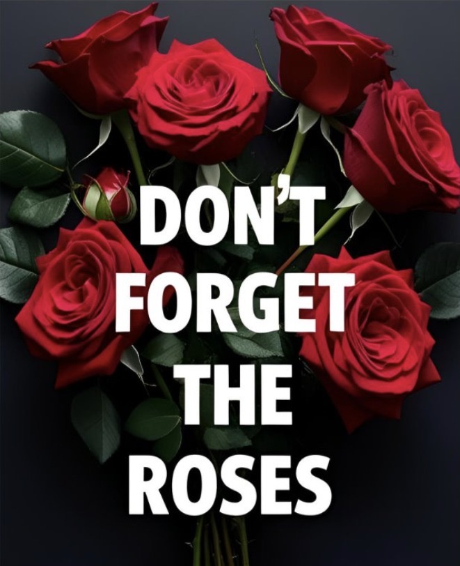 Don't Forget the Roses!