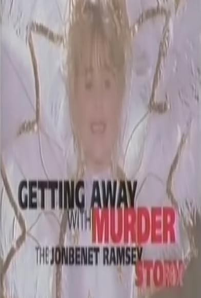 Primary photo for Getting Away with Murder: The JonBenet Ramsey Mystery Primary photo for Getting Away with Murder: The JonBenet Ramsey Mystery