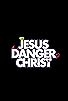 Primary photo for Jesus Danger Christ Primary photo for Jesus Danger Christ