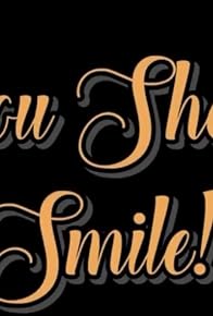 Primary photo for You Should Smile Primary photo for You Should Smile