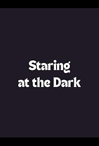 Primary photo for Staring at the Dark Primary photo for Staring at the Dark