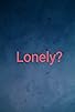 Primary photo for Lonely? Primary photo for Lonely?