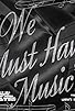Primary photo for We Must Have Music Primary photo for We Must Have Music