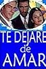 Primary photo for Te dejaré de amar Primary photo for Te dejaré de amar