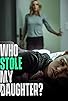 Primary photo for Who Stole My Daughter? Primary photo for Who Stole My Daughter?