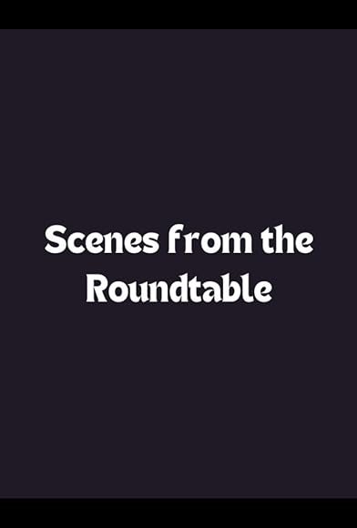 Primary photo for Scenes from the Roundtable Primary photo for Scenes from the Roundtable